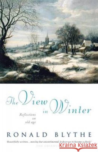 The View in Winter: Reflections on Old Age Blythe, Ronald 9781848257023 Canterbury Press - książka