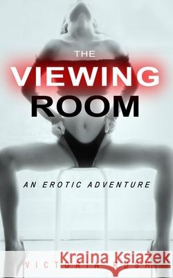 The Viewing Room: An Erotic Adventure Victoria Rush 9781990118593 Victoria Rush - książka