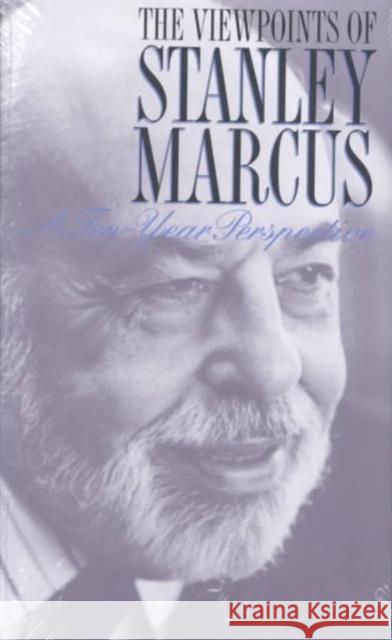 The Viewpoints of Stanley Marcus: A Ten-Year Perspective Marcus, Stanley 9780929398860 University of North Texas Press - książka
