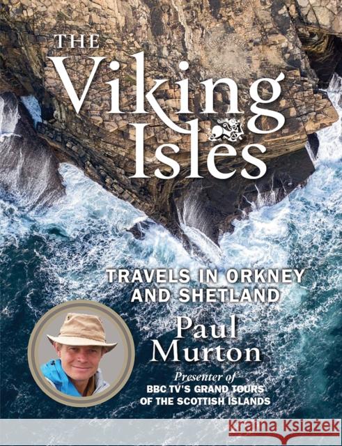 The Viking Isles: Travels in Orkney and Shetland Paul Murton 9781780275802 Birlinn General - książka