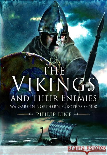 The Vikings and their Enemies: Warfare in Northern Europe, 750-1100 Philip Line 9781399023047 Pen & Sword Books Ltd - książka