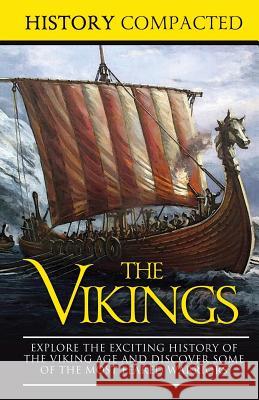 The Vikings: Explore the Exciting History of the Viking Age and Discover Some of the Most Feared Warriors History Compacted 9781098883874 Independently Published - książka
