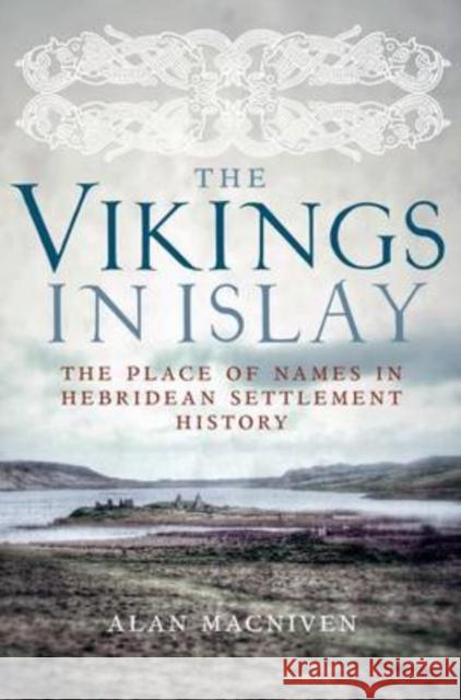 The Vikings in Islay: The Place of Names in Hebridean Settlement History Alan Macniven 9781906566623  - książka