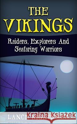 The Vikings: Raiders, Explorers And Seafaring Warriors Hightower, Lance 9781523295357 Createspace Independent Publishing Platform - książka