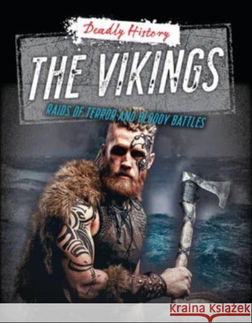 The Vikings: Raids of Terror and Bloody Battles Louise A. Spilsbury Sarah Eason 9781915761316 Cheriton Children's Books - książka