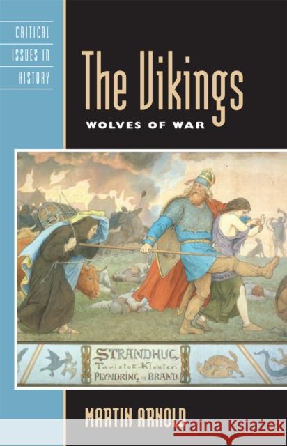 The Vikings: Wolves of War Arnold, Martin 9780742533981 Rowman & Littlefield Publishers - książka