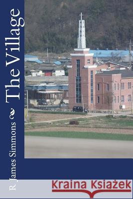 The Village R. James Simmons 9781496015808 Createspace - książka