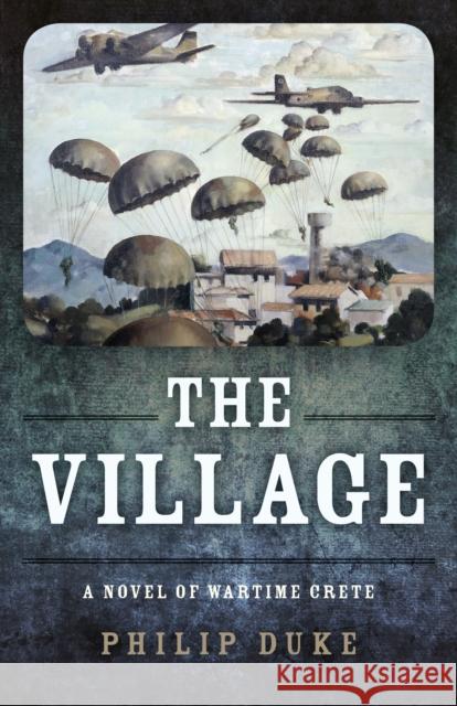 The Village: A Novel of Wartime Crete Philip Duke 9781785359101 Top Hat Books - książka