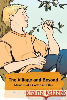 The Village and Beyond: Memoirs of a Cotton Mill Boy Hale, William 9781491726440 iUniverse.com - książka