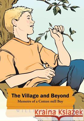 The Village and Beyond: Memoirs of a Cotton Mill Boy Hale, William 9781491726471 iUniverse.com - książka