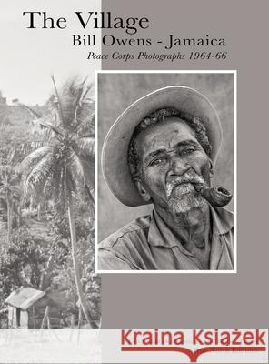 The Village: Bill Owens - Jamaica Peace Corps Photographs 1964-66 Bill Owens Geir Jordahl Kate Jordahl 9780989991513 True North Editions - książka