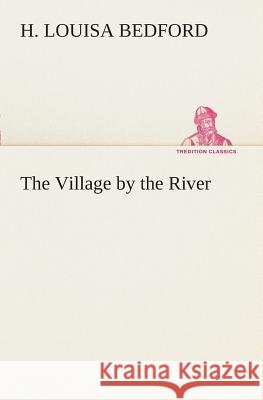 The Village by the River H Louisa Bedford 9783849508500 Tredition Classics - książka