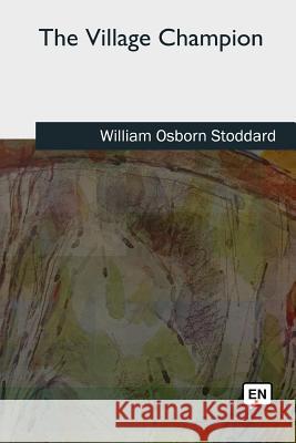 The Village Champion William Osborn Stoddard 9781727733846 Createspace Independent Publishing Platform - książka