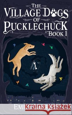 The Village Dogs of Pucklechuck: Book One Emily Garrett 9780648711902 Emily Garrett - książka