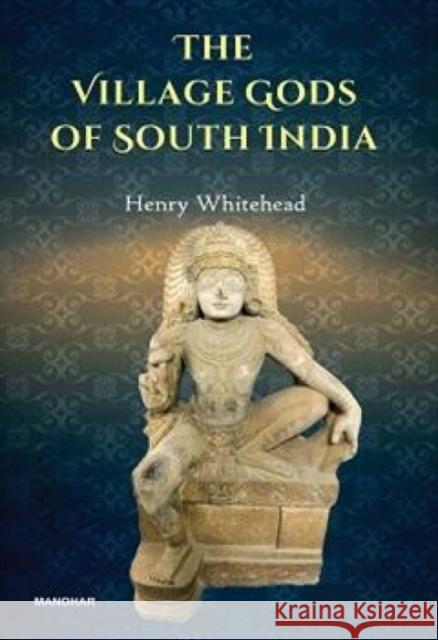 The Village Gods of South India Henry Whitehead 9789360802738 Manohar Publishers and Distributors - książka