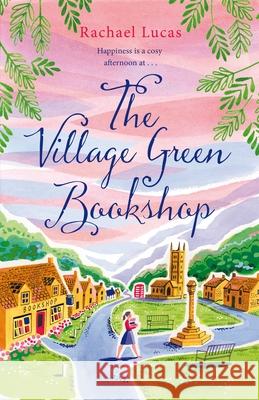 The Village Green Bookshop: A Feel-Good Escape for All Book Lovers Rachael Lucas 9781529058734 Pan Macmillan - książka