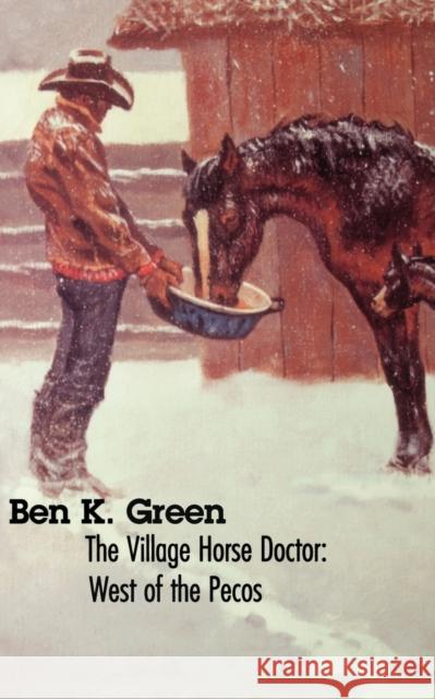 The Village Horse Doctor: West of the Pecos Green, Ben K. 9780803270909 University of Nebraska Press - książka
