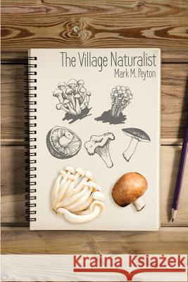 The Village Naturalist Mark M. Peyton 9781480946231 Dorrance Publishing Co. - książka
