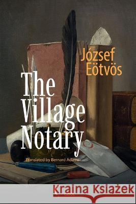 The Village Notary Jozsef Eotvos, Bernard Adams 9783949607141 Ceeol Press - książka