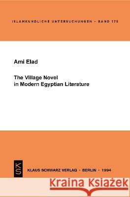 The Village Novel in Modern Egyptian Literature Ami Elad 9783879972241 Klaus Schwarz - książka