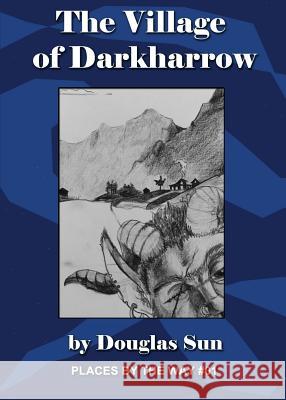 The Village of Darkharrow: Places by the Way #01 Douglas Sun 9780997079326 Ramen Sandwich - książka