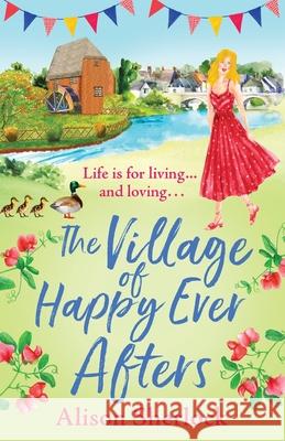 The Village of Happy Ever Afters Alison Sherlock 9781800480070 Boldwood Books Ltd - książka