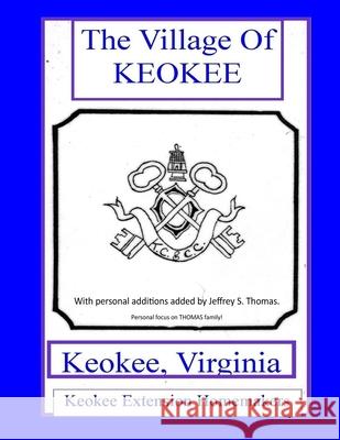 THE VILLAGE OF KEOKEE - Keokee, Virgina - Thomas Family Focus Jeffrey S. Thomas 9781537648415 Createspace Independent Publishing Platform - książka