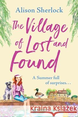The Village of Lost and Found: The perfect uplifting, feel-good read from Alison Sherlock Alison Sherlock 9781838899875 Boldwood Books Ltd - książka