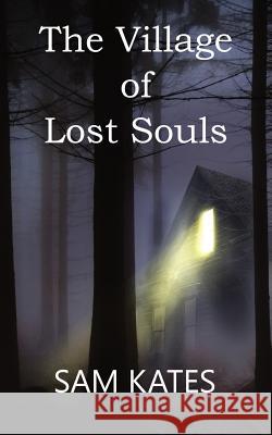 The Village of Lost Souls Sam Kates   9781912718009 Sam Kates - książka