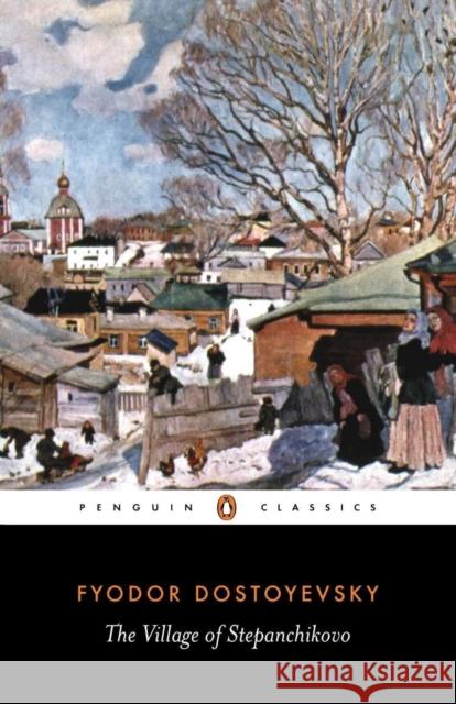 The Village of Stepanchikovo: And its Inhabitants: from the Notes of an Unknown Ignat Avsey 9780140446586 Penguin Books - książka