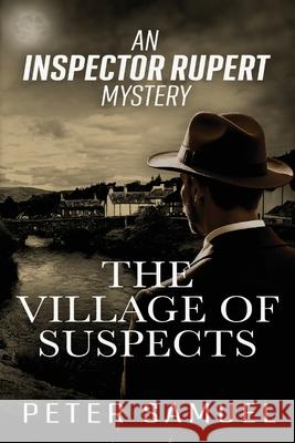 The Village Of Suspects: An Inspector Rupert Mystery Peter Samuel 9781918243277 Authorssolution.Co.UK - książka