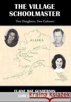 The Village Schoolmaster;two Daughters, Two Cultures Elaine Mae Gunderson, Lori Christiansen, 1st World Publishing 9781421891569 1st World Publishing - książka