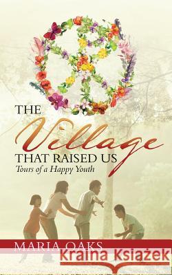 The Village That Raised Us: Tours of a Happy Youth Maria Oaks 9781973600640 WestBow Press - książka