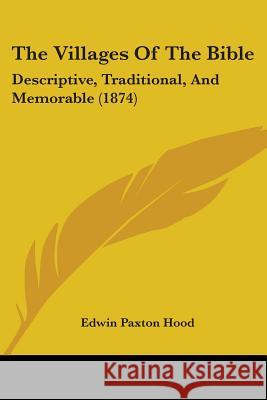 The Villages Of The Bible: Descriptive, Traditional, And Memorable (1874) Edwin Paxton Hood 9781437344875  - książka