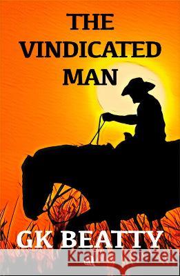 The Vindicated Man GK Beatty 9781908291981 Chiselbury Publishing - książka