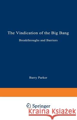 The Vindication of the Big Bang: Breakthroughs and Barriers Parker, Barry R. 9780306444692 Springer - książka