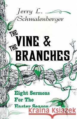 The Vine and the Branches: Eight Sermons for the Easter Season Jerry L. Schmalenberger 9781556734038 C S S Publishing Company - książka