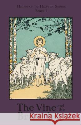 The Vine and the Branches: Highway to Heaven Series A School Sister of Notre Dame, REV R G Bandas, Edward a Fitzpatrick 9781640510340 St. Augustine Academy Press - książka