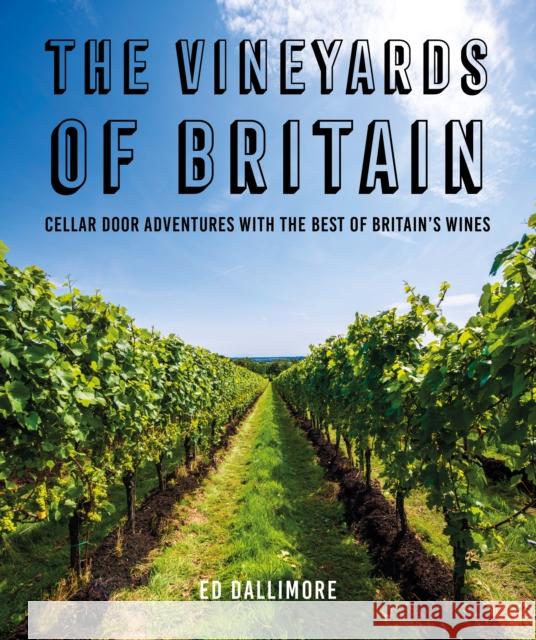 The Vineyards of Britain: Cellar Door Adventures with the Best of Britain's Wines Ed Dallimore 9781914148118 Fairlight Books - książka