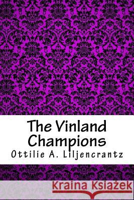 The Vinland Champions Ottilie A. Liljencrantz 9781718729193 Createspace Independent Publishing Platform - książka