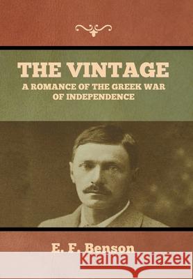 The Vintage: A Romance of the Greek War of Independence E F Benson 9781636373676 Bibliotech Press - książka