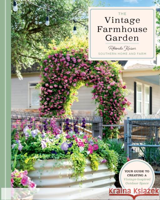 The Vintage Farmhouse Garden: Your Guide to Creating a Vintage-Inspired Outdoor Space Rhonda Kaiser 9780760395134 Cool Springs Press - książka