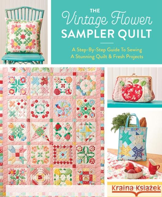 The Vintage Flower Sampler Quilt: A Step-by-Step Guide to Sewing a Stunning Quilt & Fresh Projects Atsuko Matsuyama 9781940552743 Zakka Workshop - książka