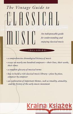 The Vintage Guide to Classical Music: An Indispensable Guide for Understanding and Enjoying Classical Music Jan Swafford 9780679728054 Vintage Books USA - książka