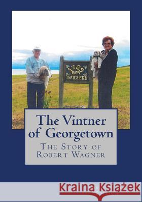 The Vintner of Georgetown, Large Print Edition: The Story of Robert Wagner Robert Wagner 9781540442611 Createspace Independent Publishing Platform - książka