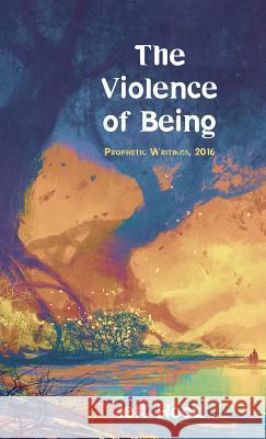 The Violence of Being Jeff Hood 9781498241656 Resource Publications (CA) - książka