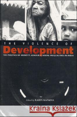 The Violence of Development: The Politics of Identity, Gender & Social Inequalities in India Kapadia, Karin 9781842772072 Zed Books - książka