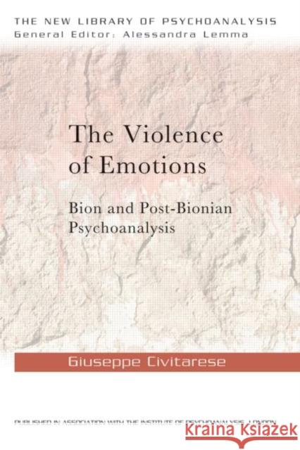 The Violence of Emotions: Bion and Post-Bionian Psychoanalysis Civitarese, Giuseppe 9780415692137  - książka