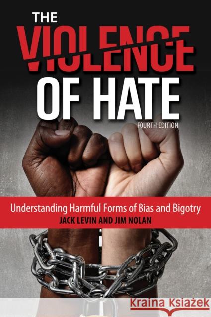 The Violence of Hate: Understanding Harmful Forms of Bias and Bigotry Jack Levin James J. Nolan Jim Nolan 9781442260504 Rowman & Littlefield Publishers - książka