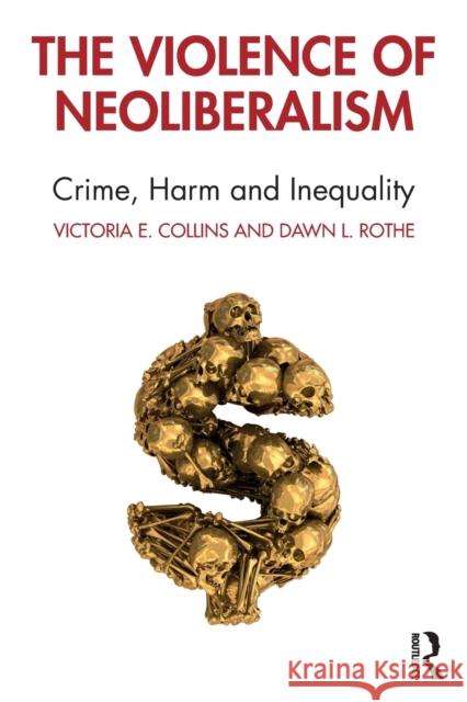 The Violence of Neoliberalism: Crime, Harm and Inequality Victoria E. Collins Dawn L. Rothe 9781138584778 Routledge - książka